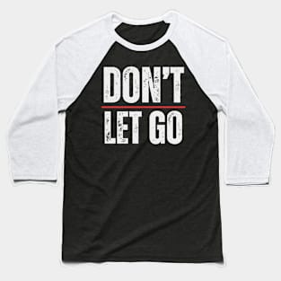 Don't Let Go Baseball T-Shirt